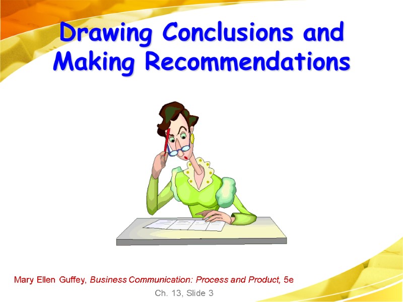 Mary Ellen Guffey, Business Communication: Process and Product, 5e Ch. 13, Slide 3 Drawing